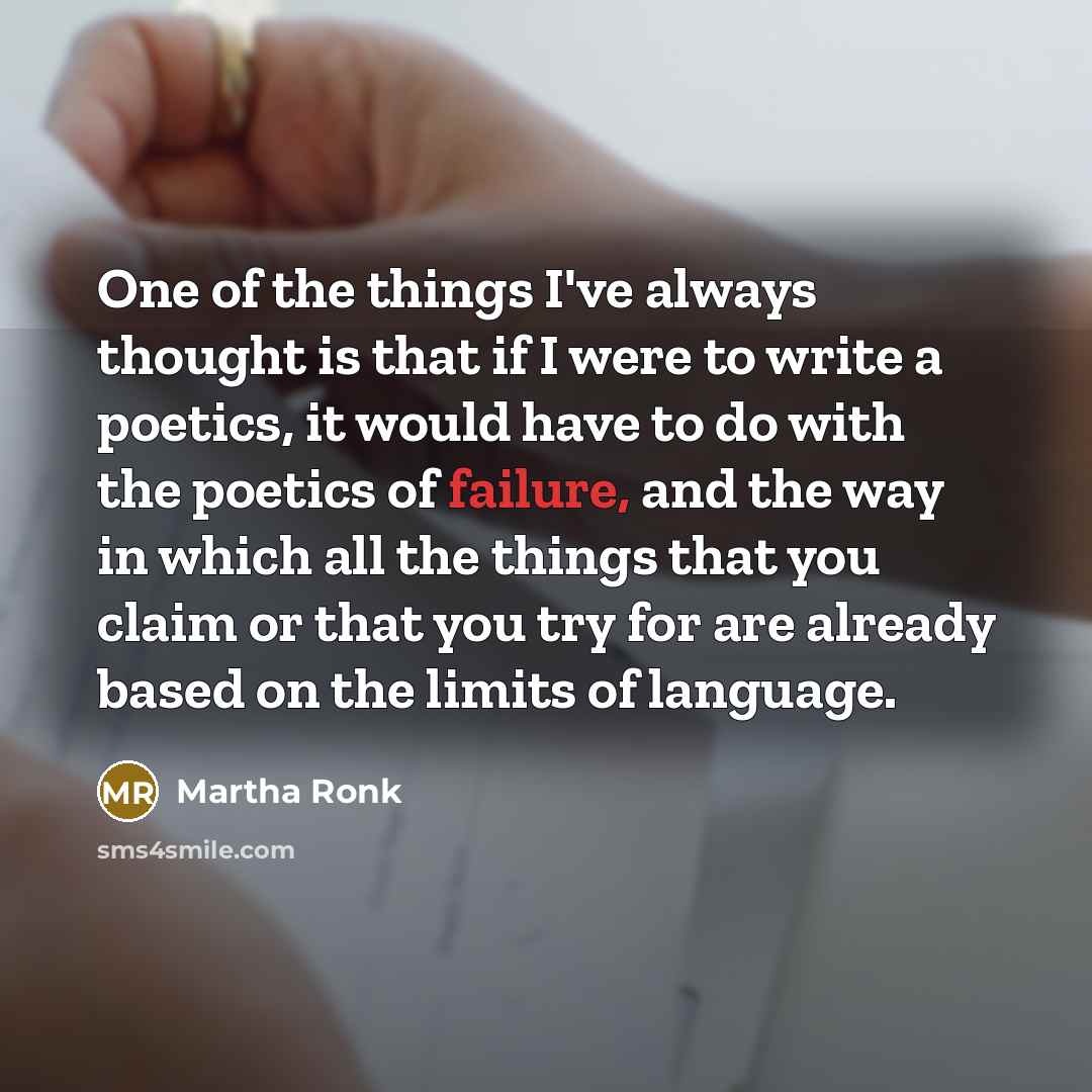 “One of the things I've always thought is that if…” quote by Martha Ronk