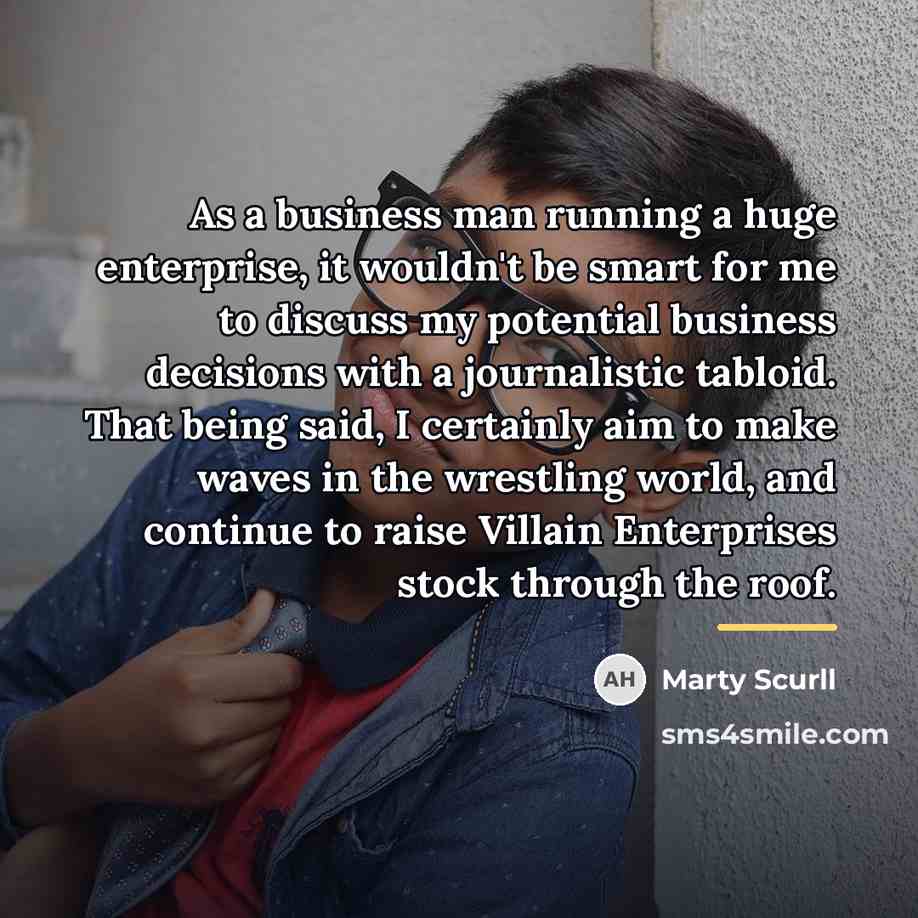 “As a business man running a huge enterprise, it wouldn't…” quote by Marty Scurll