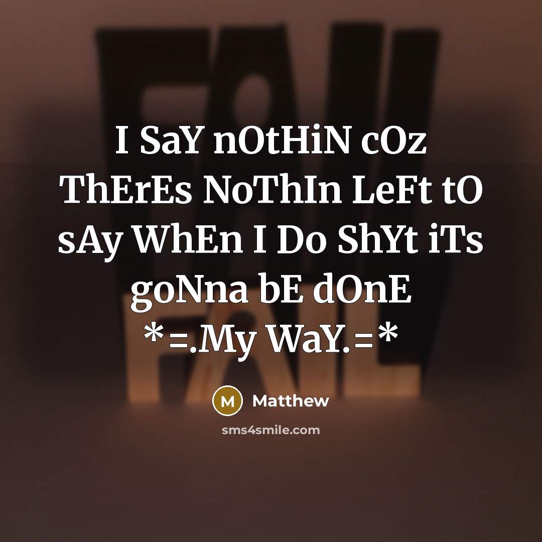 “I SaY nOtHiN cOz ThErEs NoThIn LeFt tO sAy WhEn…” quote by Matthew