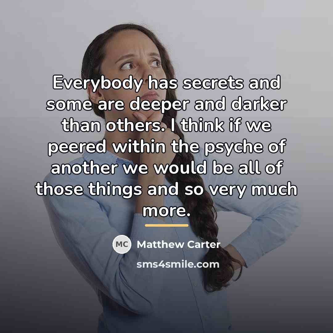 “Everybody has secrets and some are deeper and darker than…” quote by Matthew Carter