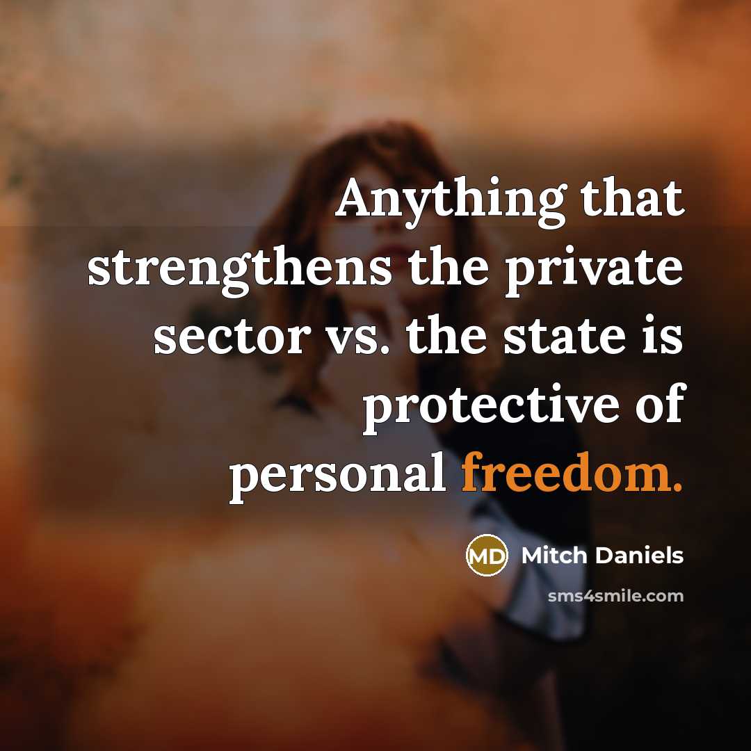 “Anything that strengthens the private sector vs. the state is…” quote by Mitch Daniels
