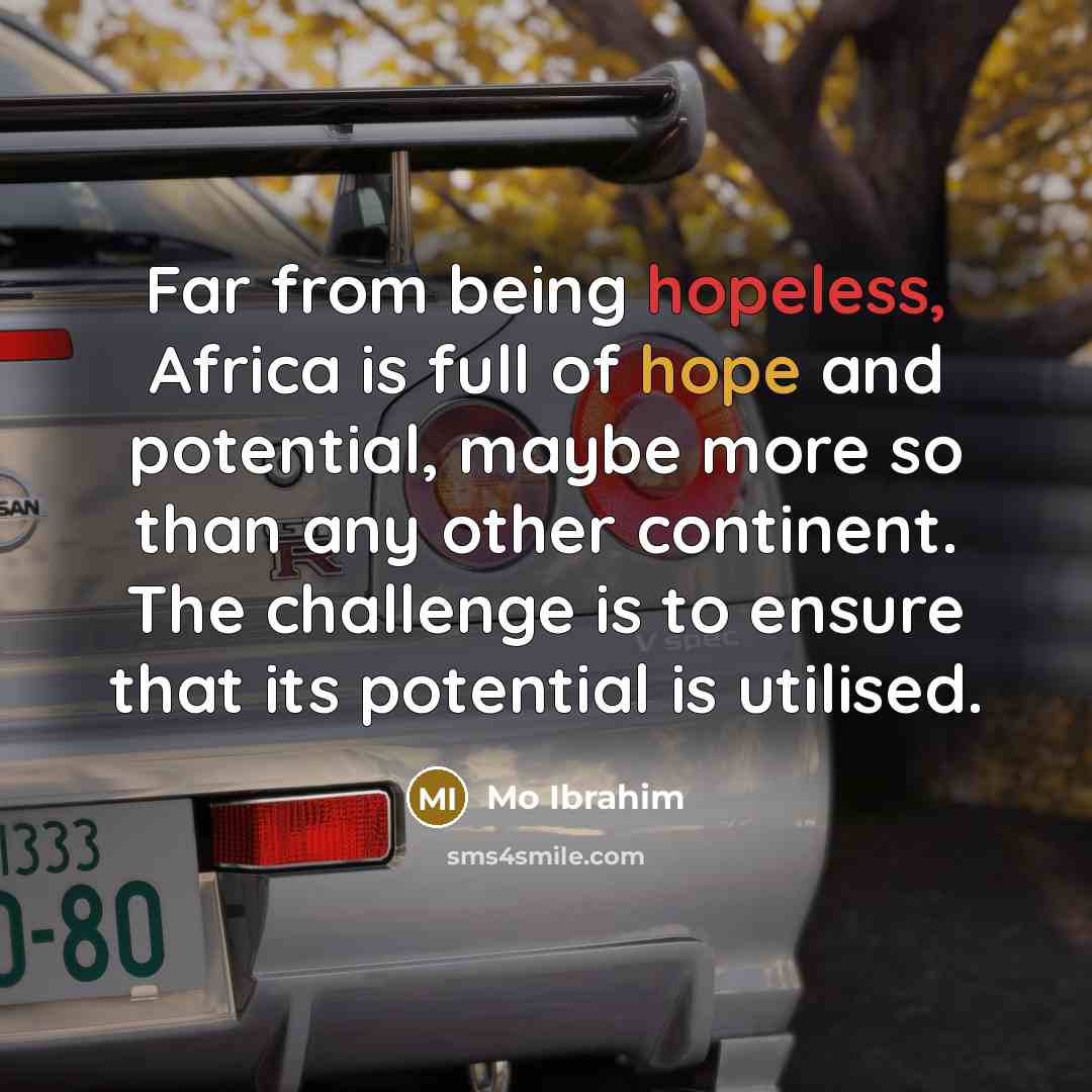 “Far from being hopeless, Africa is full of hope and…” quote by Mo Ibrahim