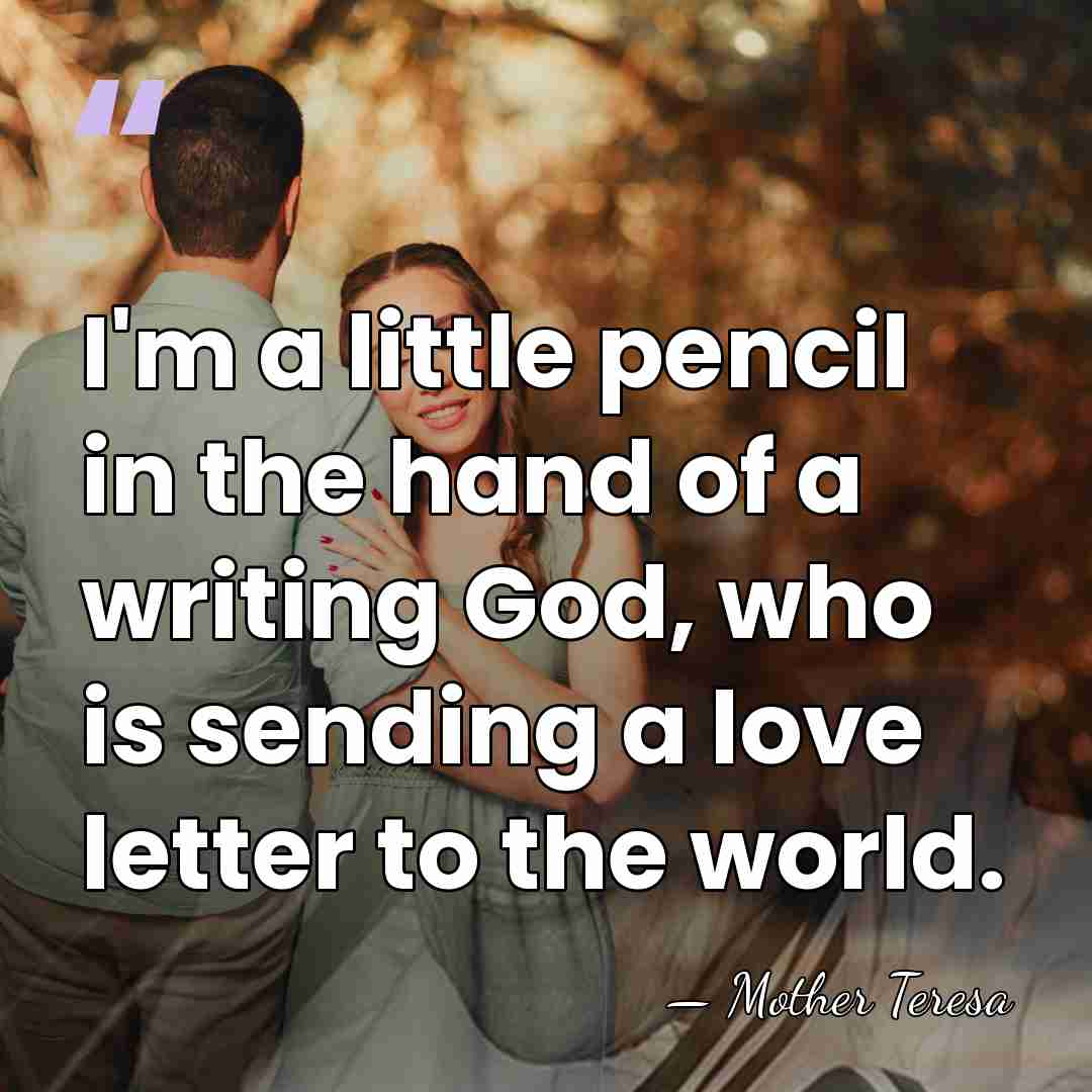 I'm a little pencil in the hand of a writing God, who&hellip; - Mother Teresa
