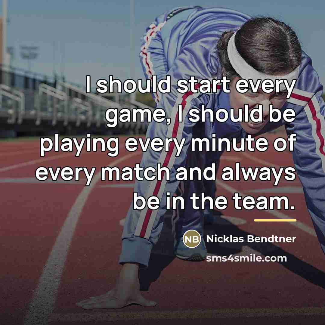 “I should start every game, I should be playing every…” quote by Nicklas Bendtner