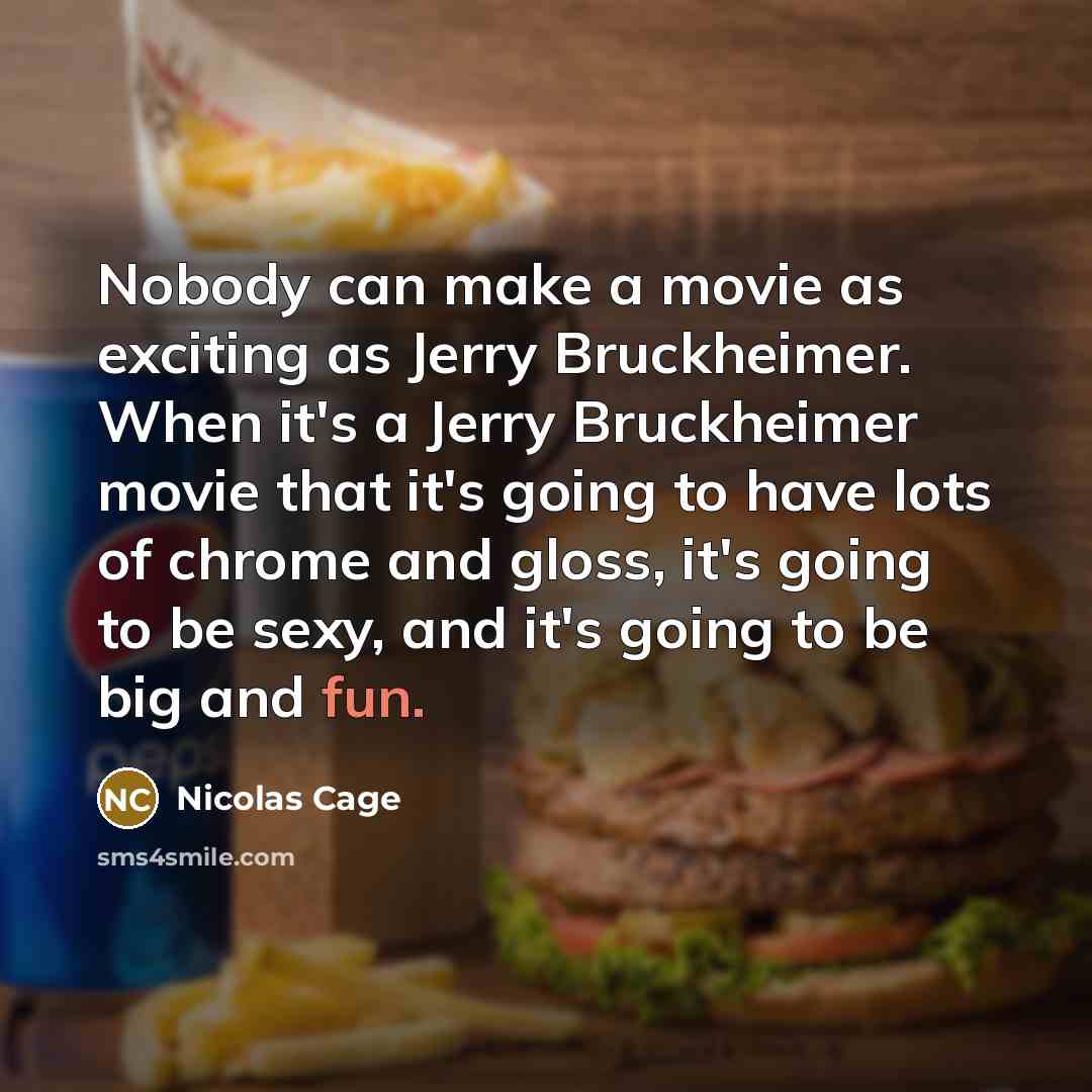 “Nobody can make a movie as exciting as Jerry Bruckheimer.…” quote by Nicolas Cage