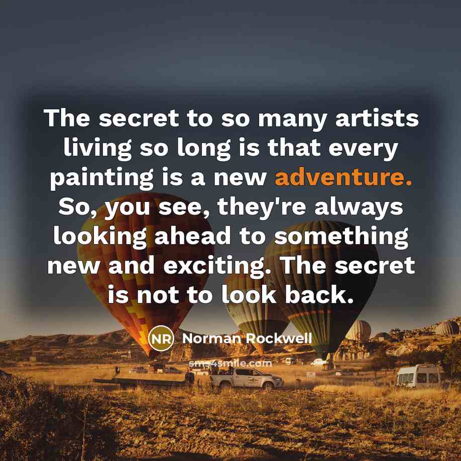 “The secret to so many artists living so long is…” quote by Norman Rockwell