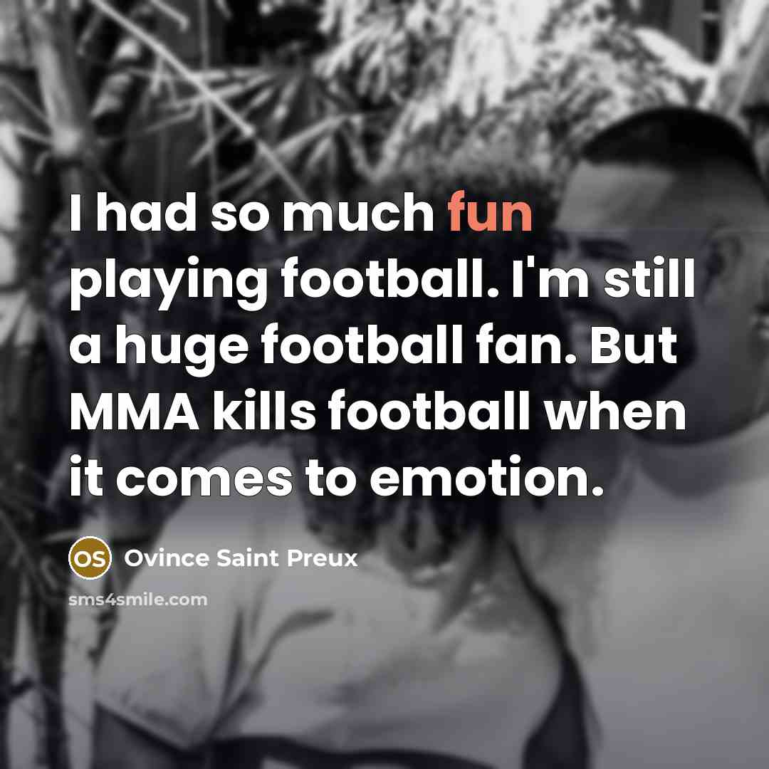 “I had so much fun playing football. I'm still a…” quote by Ovince Saint Preux