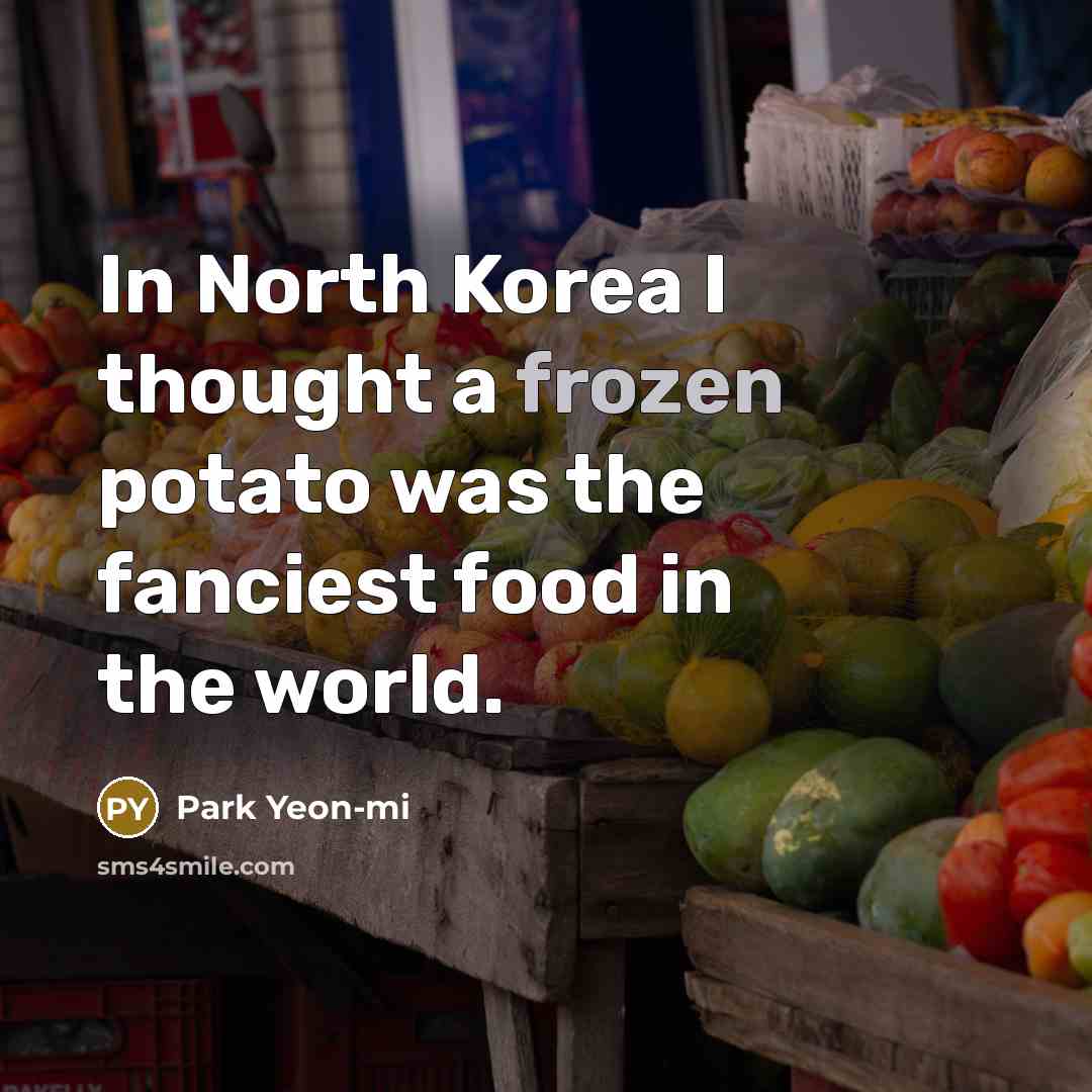 “In North Korea I thought a frozen potato was the…” quote by Park Yeon-mi