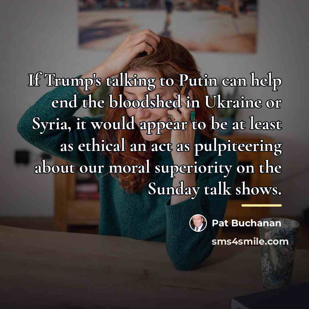 “If Trump's talking to Putin can help end the bloodshed…” quote by Pat Buchanan