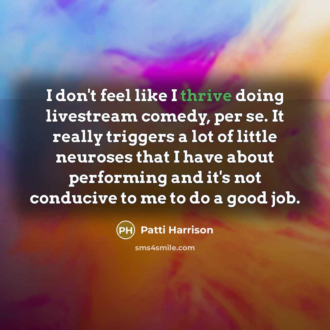 “I don't feel like I thrive doing livestream comedy, per…” quote by Patti Harrison