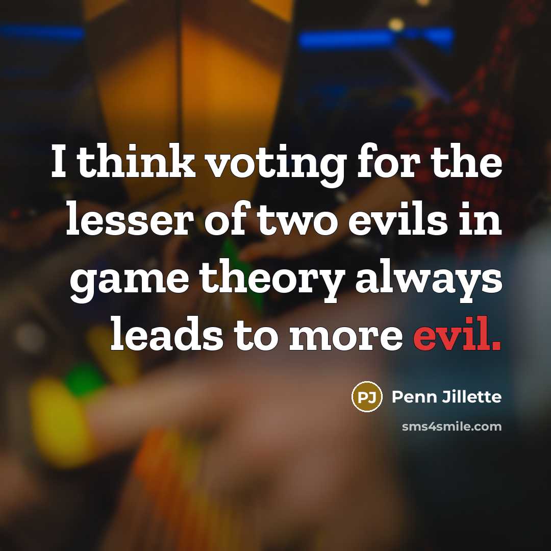 “I think voting for the lesser of two evils in…” quote by Penn Jillette