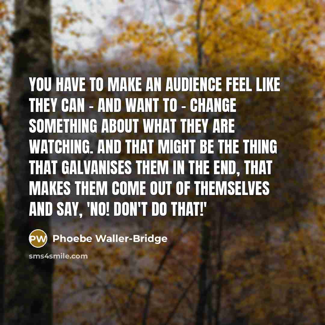 “You have to make an audience feel like they can…” quote by Phoebe Waller-Bridge