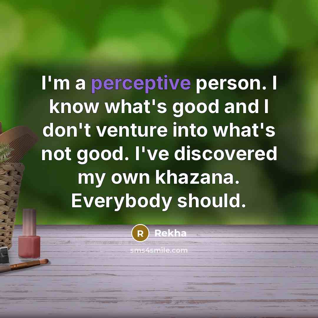 “I'm a perceptive person. I know what's good and I…” quote by Rekha