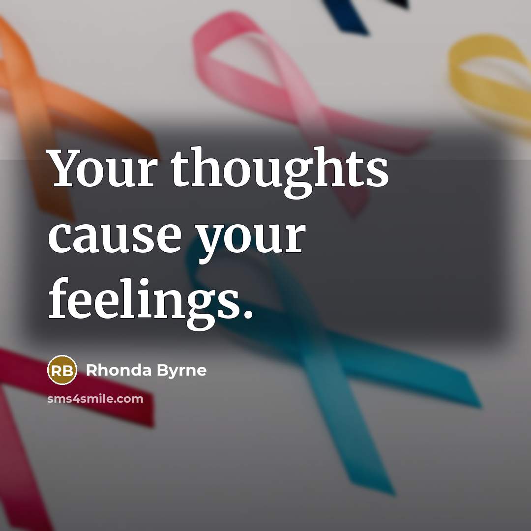 “Your thoughts cause your feelings.…” quote by Rhonda Byrne