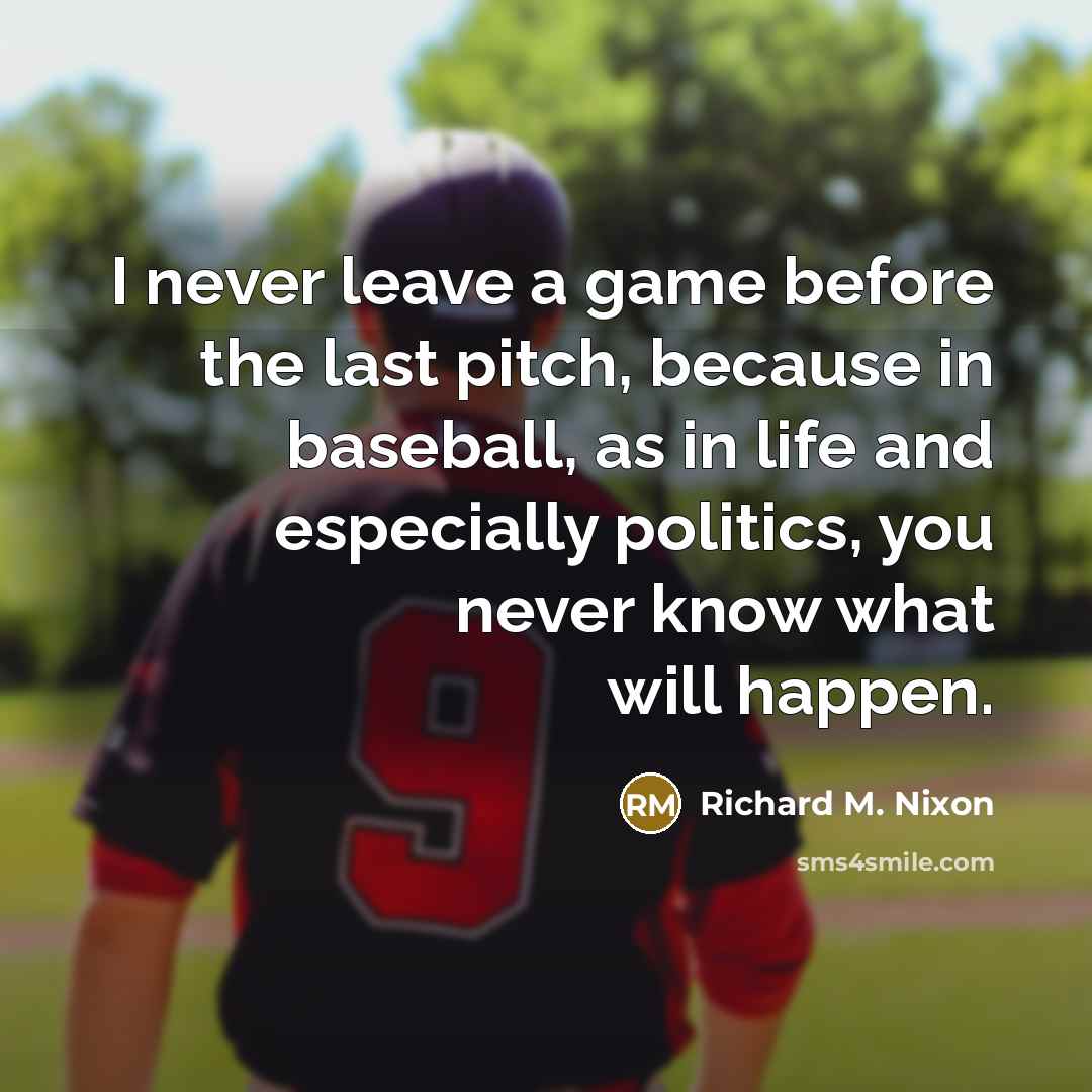 “I never leave a game before the last pitch, because…” quote by Richard M. Nixon
