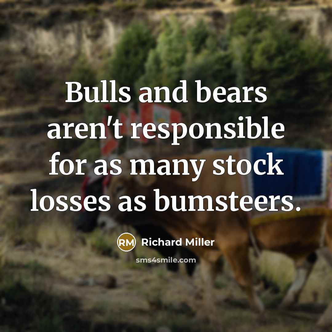 “Bulls and bears aren't responsible for as many stock losses…” quote by Richard Miller