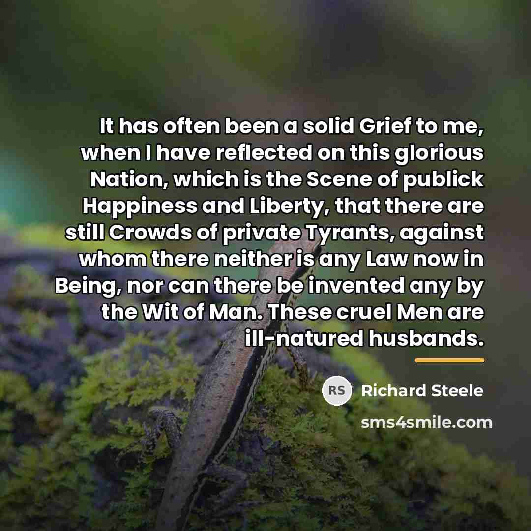 “It has often been a solid Grief to me, when…” quote by Richard Steele