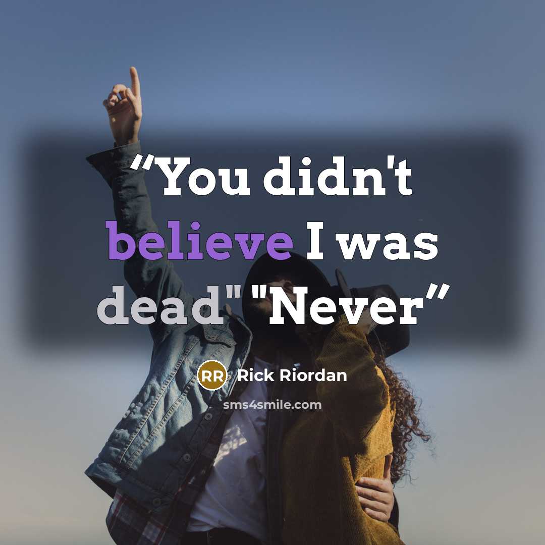 “You didn't believe I was dead" "Never” quote by Rick Riordan