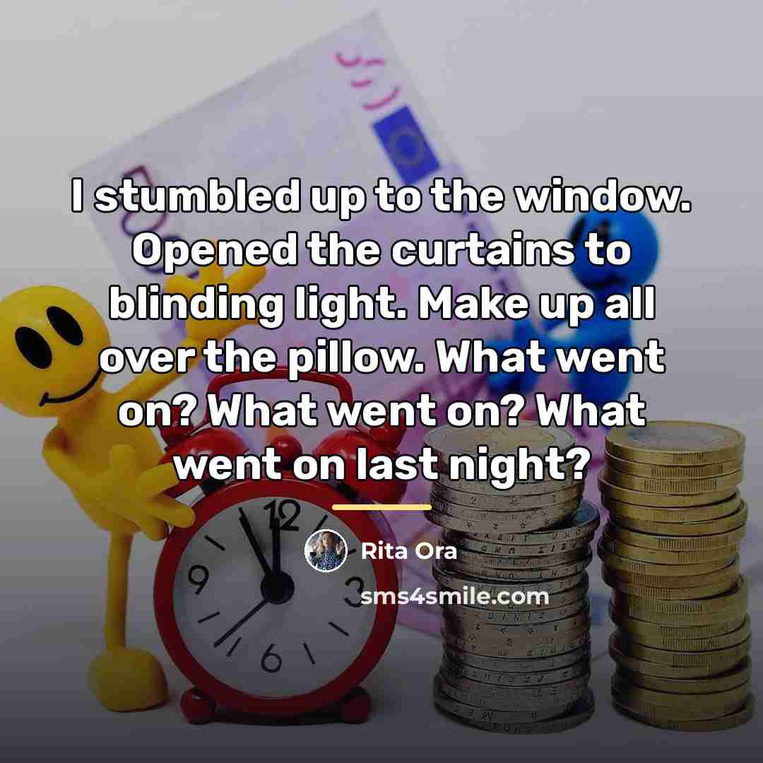 “I stumbled up to the window. Opened the curtains to…” quote by Rita Ora