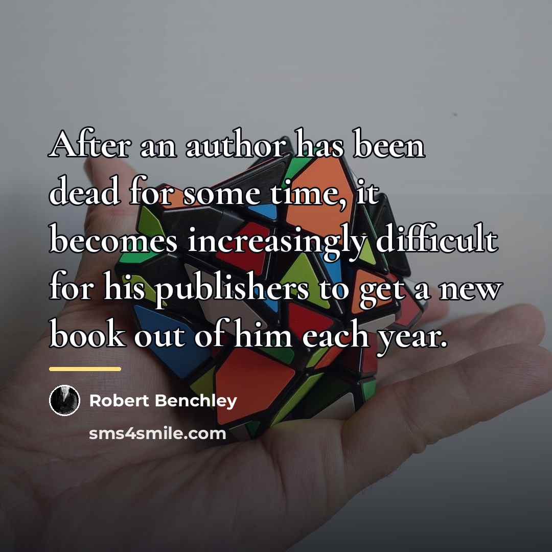 “After an author has been dead for some time, it…” quote by Robert Benchley