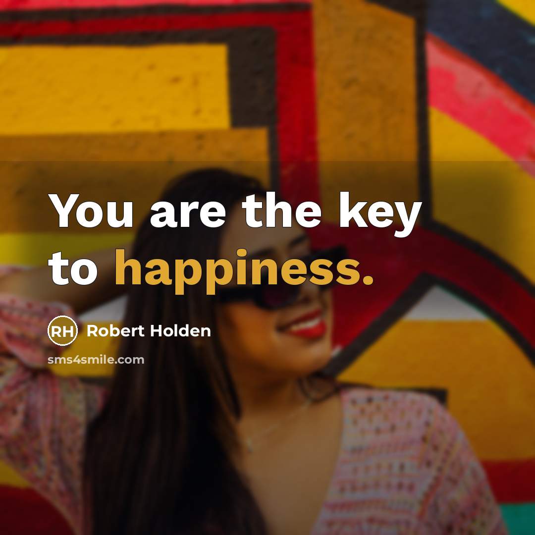 “You are the key to happiness.…” quote by Robert Holden