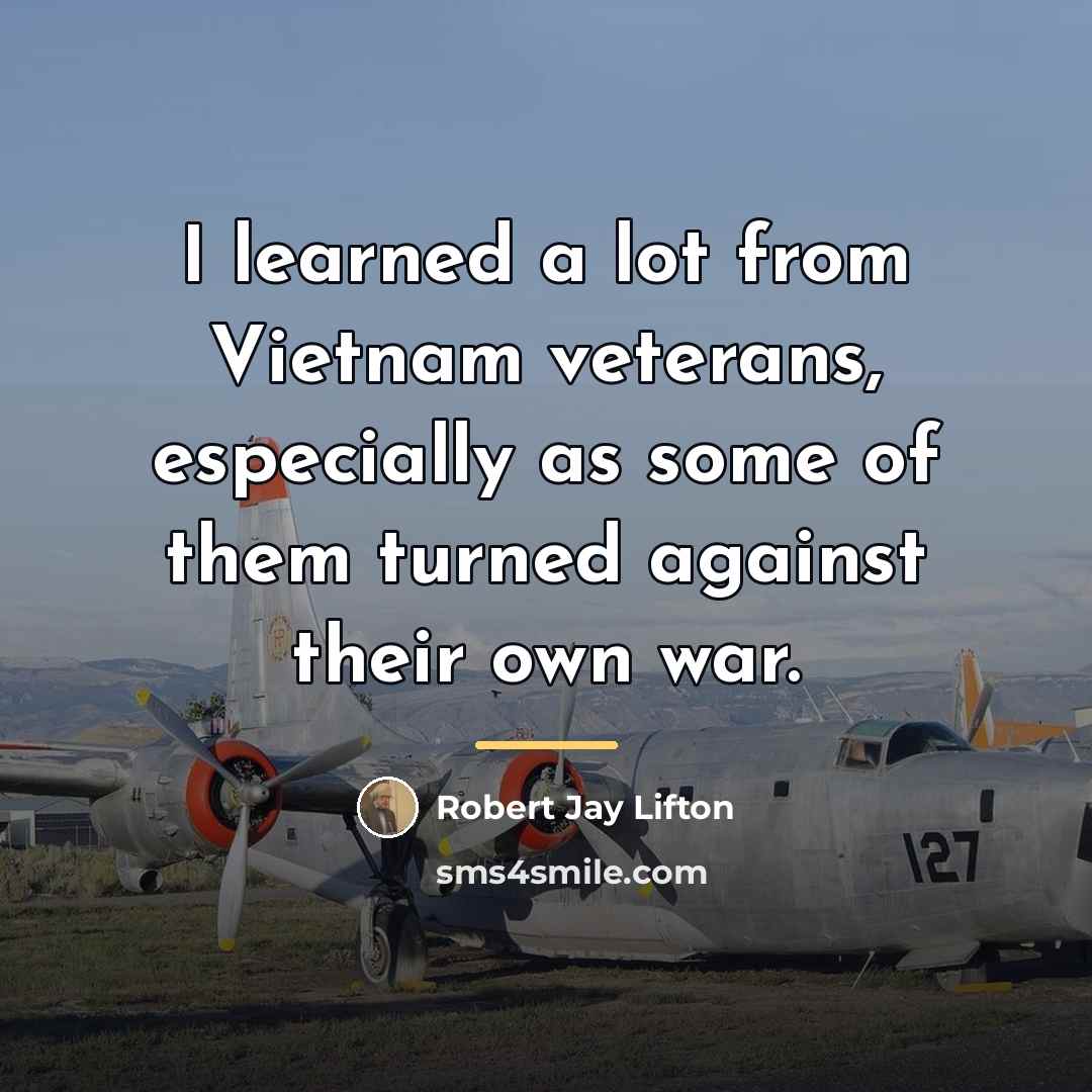 “I learned a lot from Vietnam veterans, especially as some…” quote by Robert Jay Lifton