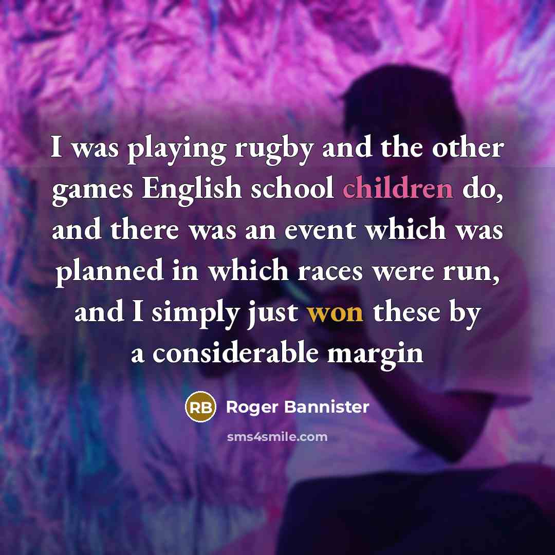 “I was playing rugby and the other games English school…” quote by Roger Bannister