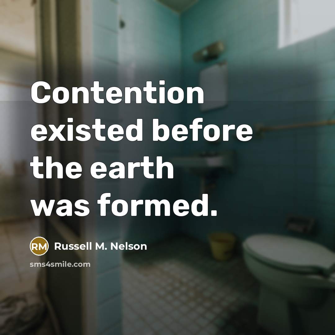 “Contention existed before the earth was formed.…” quote by Russell M. Nelson