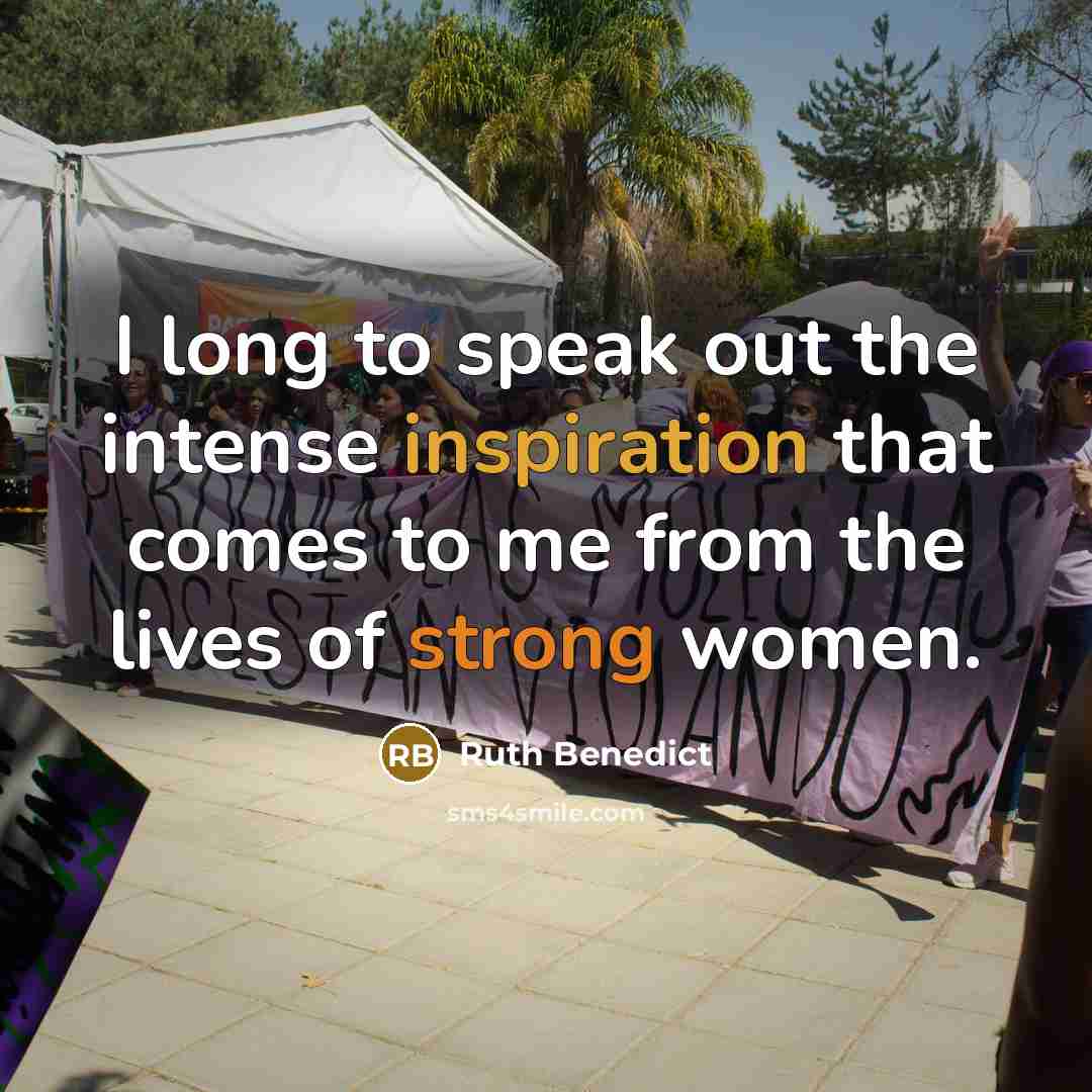 “I long to speak out the intense inspiration that comes to me from the lives of strong women.” quote by Ruth Benedict