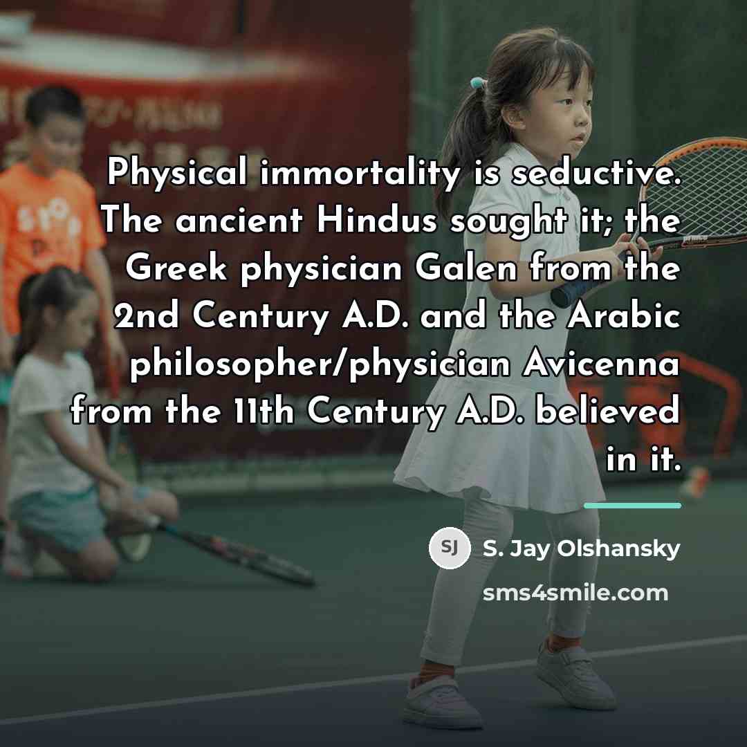“Physical immortality is seductive. The ancient Hindus sought it; the…” quote by S. Jay Olshansky