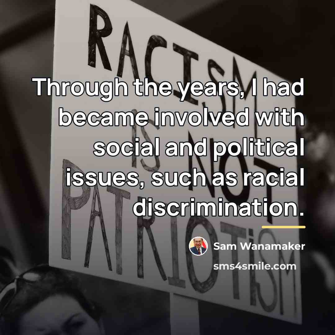 “Through the years, I had became involved with social and…” quote by Sam Wanamaker