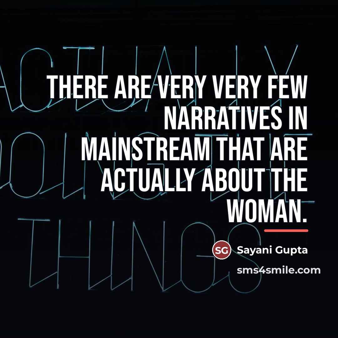 “There are very very few narratives in mainstream that are…” quote by Sayani Gupta