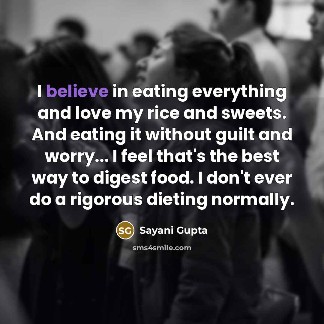 “I believe in eating everything and love my rice and…” quote by Sayani Gupta