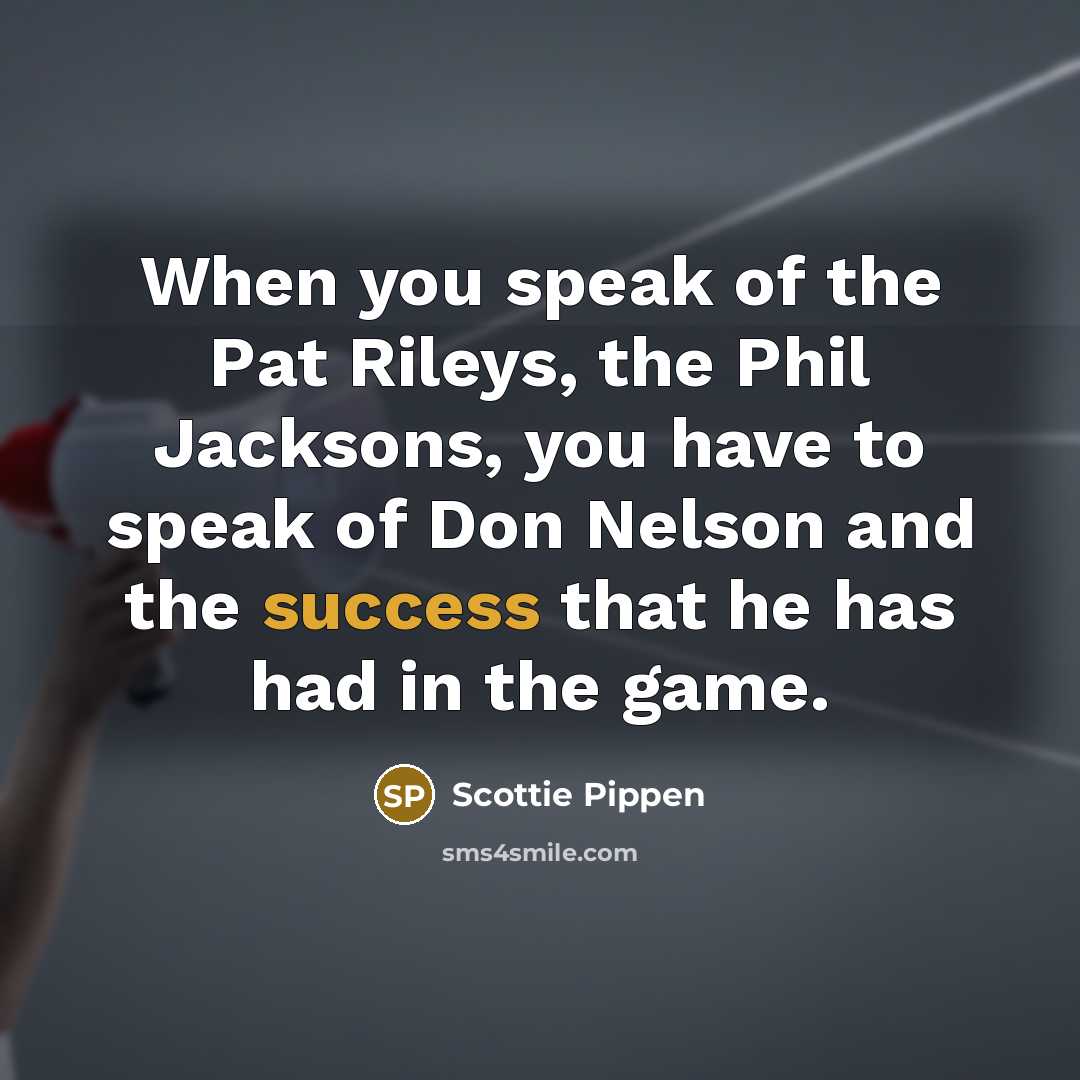 “When you speak of the Pat Rileys, the Phil Jacksons,…” quote by Scottie Pippen