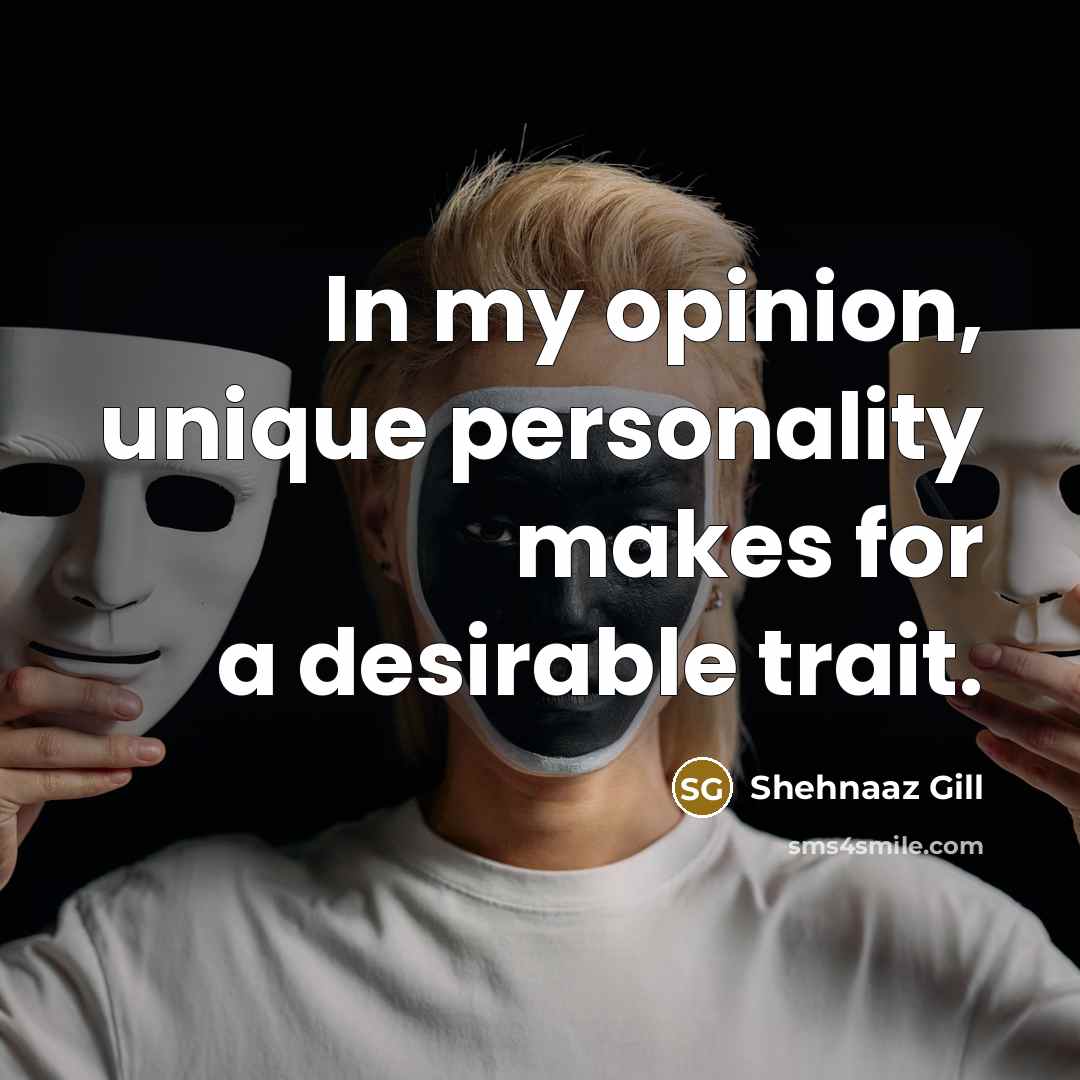 “In my opinion, unique personality makes for a desirable trait.…” quote by Shehnaaz Gill