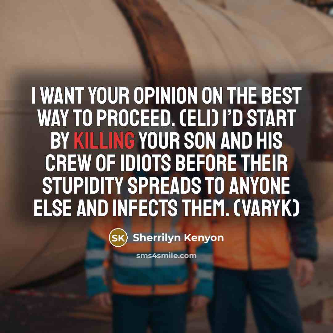 “I want your opinion on the best way to proceed.…” quote by Sherrilyn Kenyon