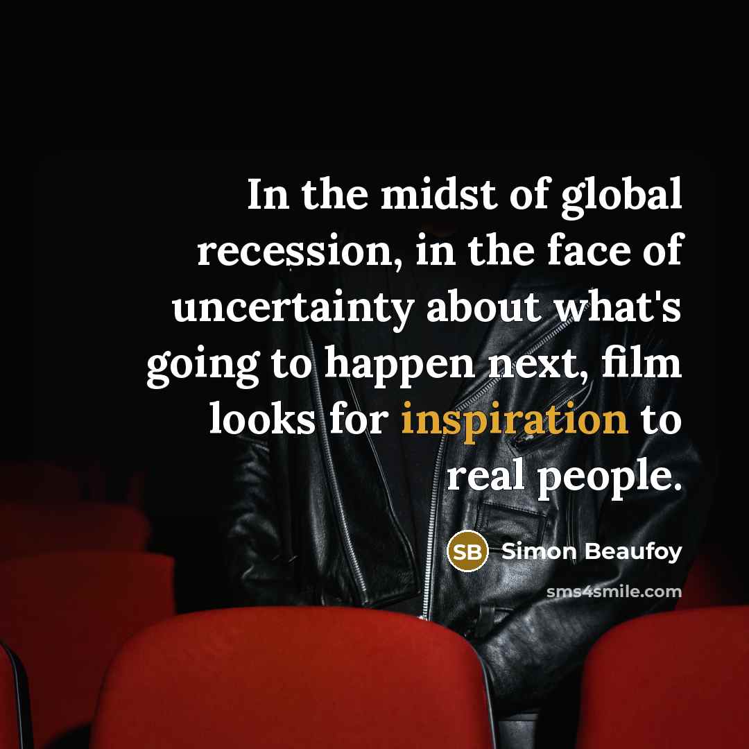 “In the midst of global recession, in the face of…” quote by Simon Beaufoy