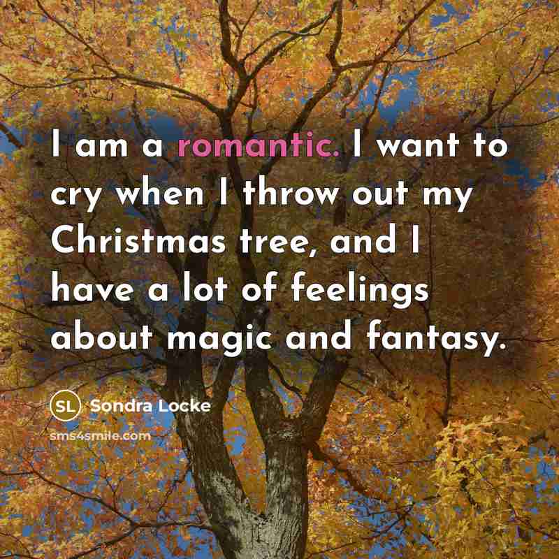 “I am a romantic. I want to cry when I…” quote by Sondra Locke