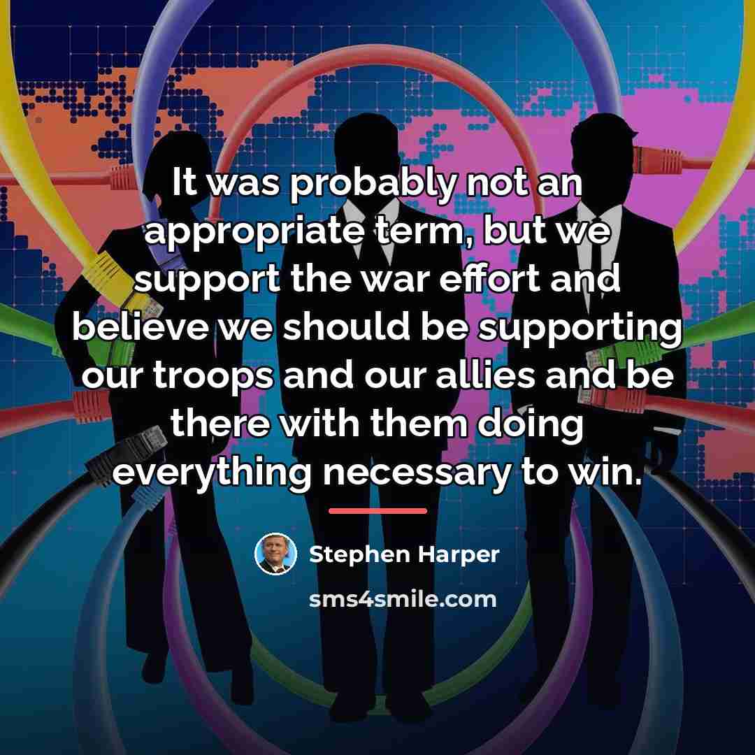 “It was probably not an appropriate term, but we support…” quote by Stephen Harper