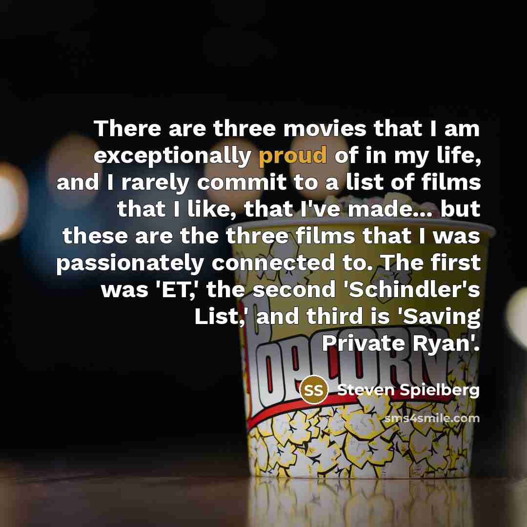 “There are three movies that I am exceptionally proud of…” quote by Steven Spielberg