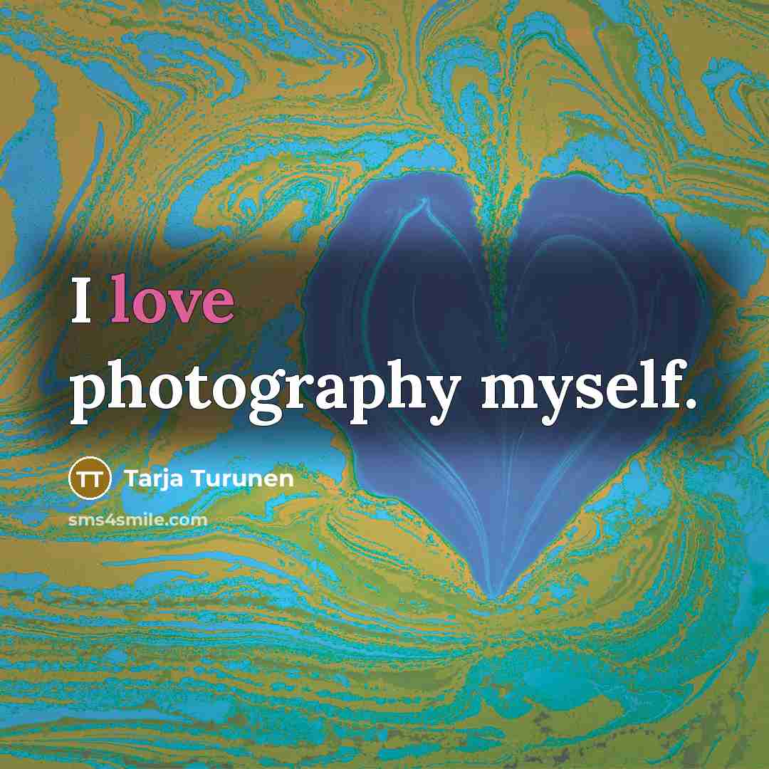 “I love photography myself.…” quote by Tarja Turunen