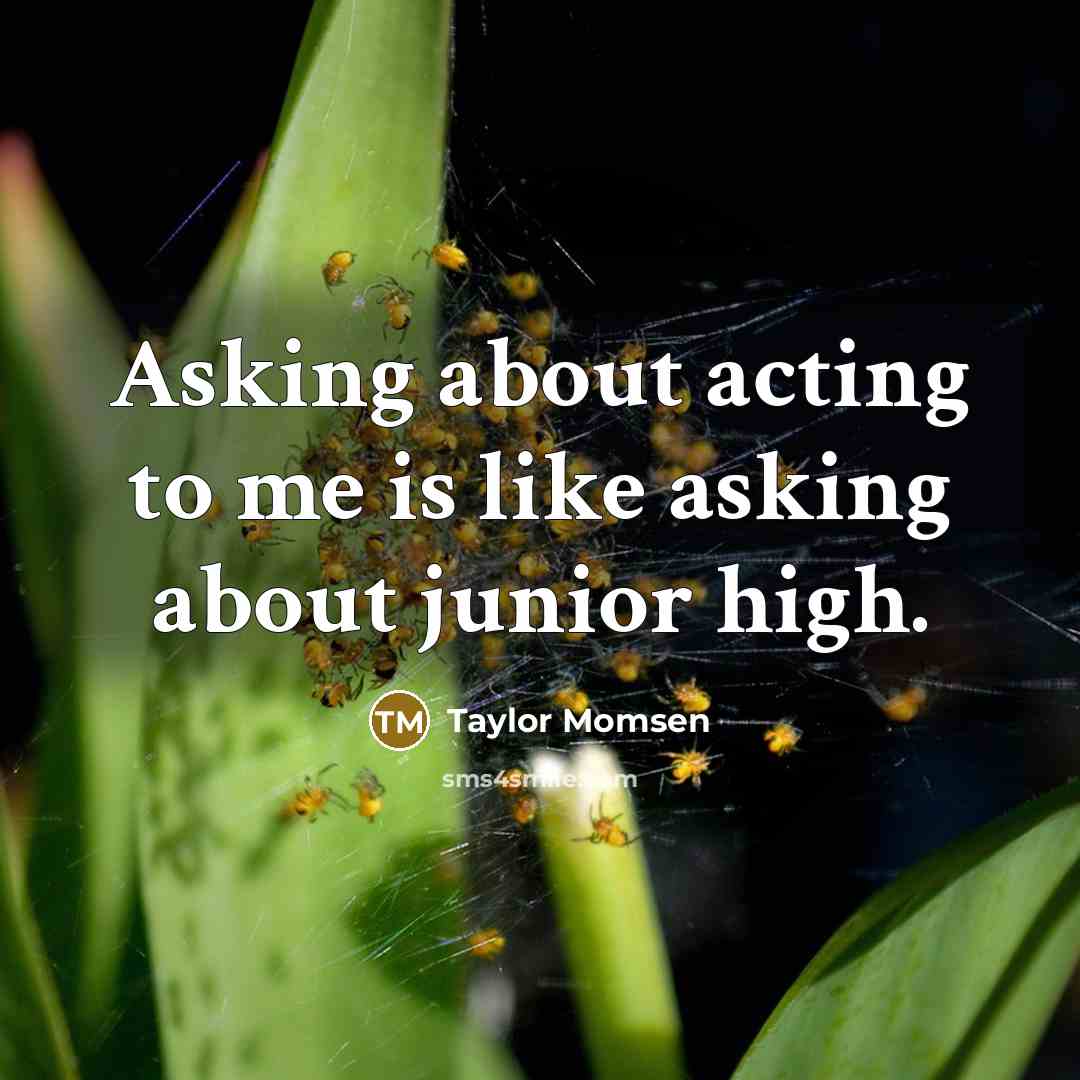 “Asking about acting to me is like asking about junior…” quote by Taylor Momsen