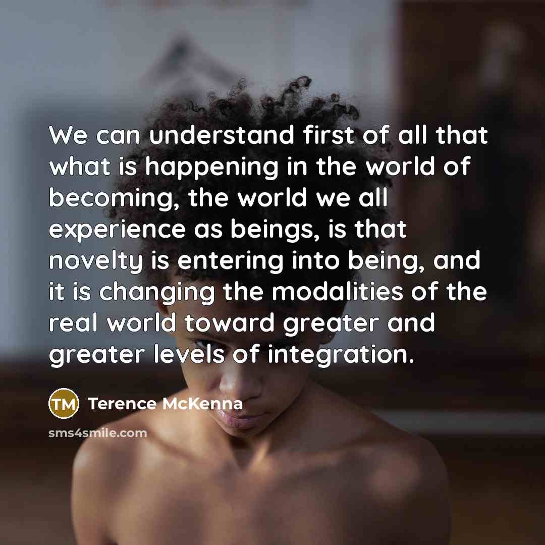 “We can understand first of all that what is happening…” quote by Terence McKenna