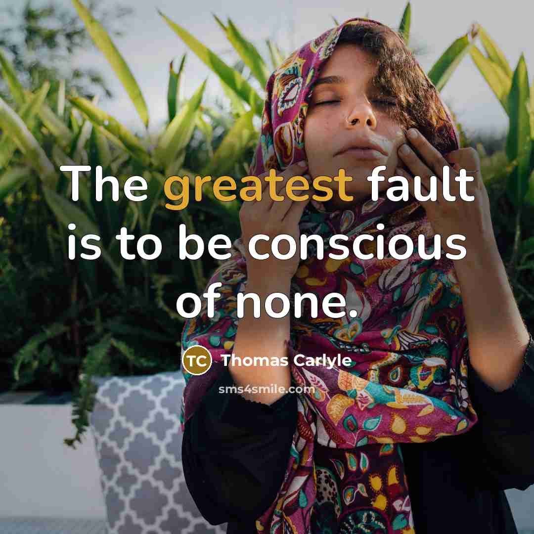 “The greatest fault is to be conscious of none.…” quote by Thomas Carlyle