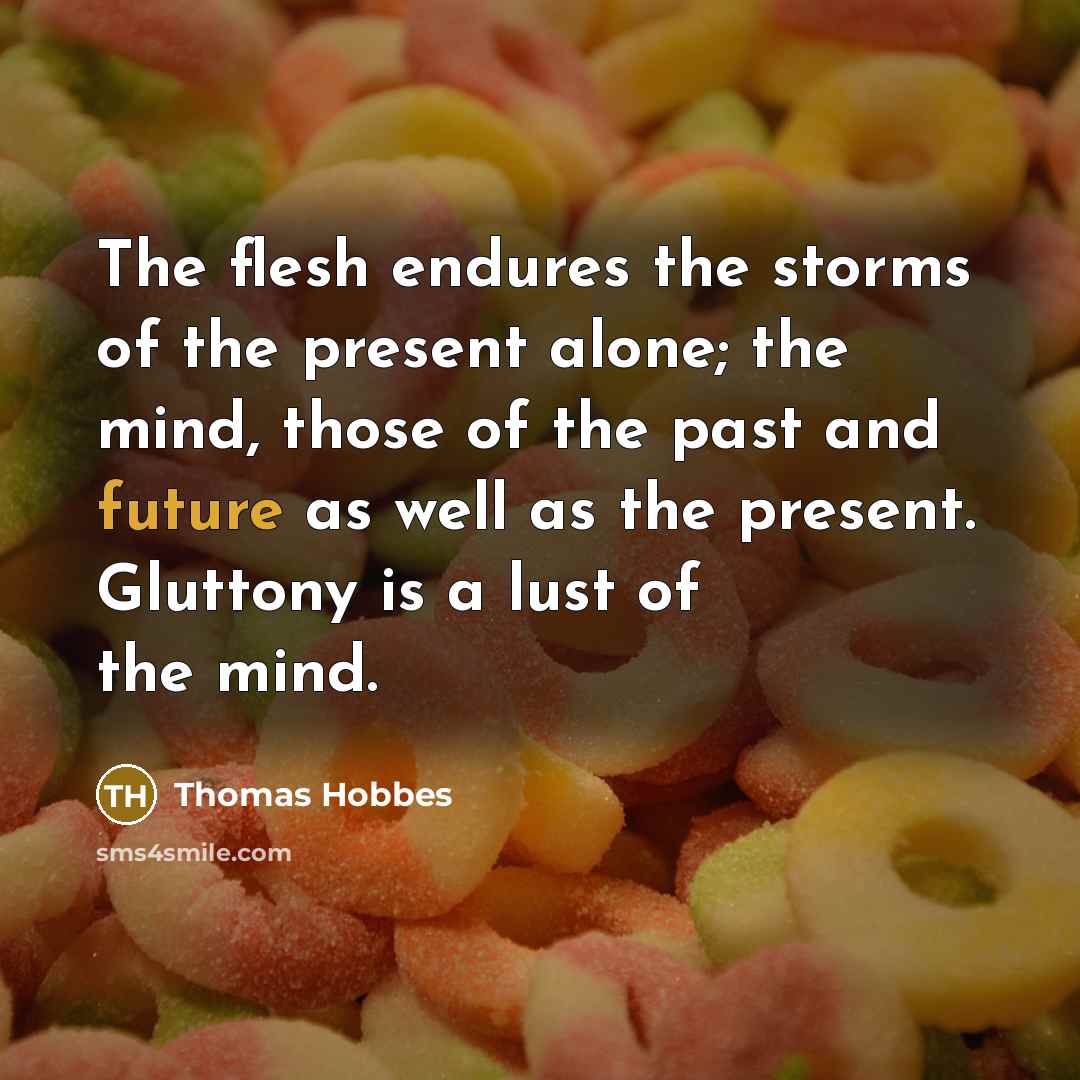 “The flesh endures the storms of the present alone; the…” quote by Thomas Hobbes