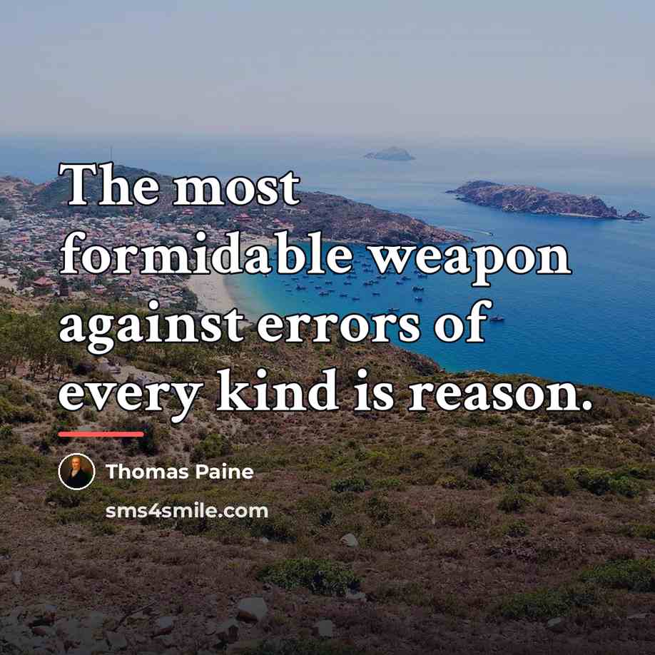 “The most formidable weapon against errors of every kind is…” quote by Thomas Paine