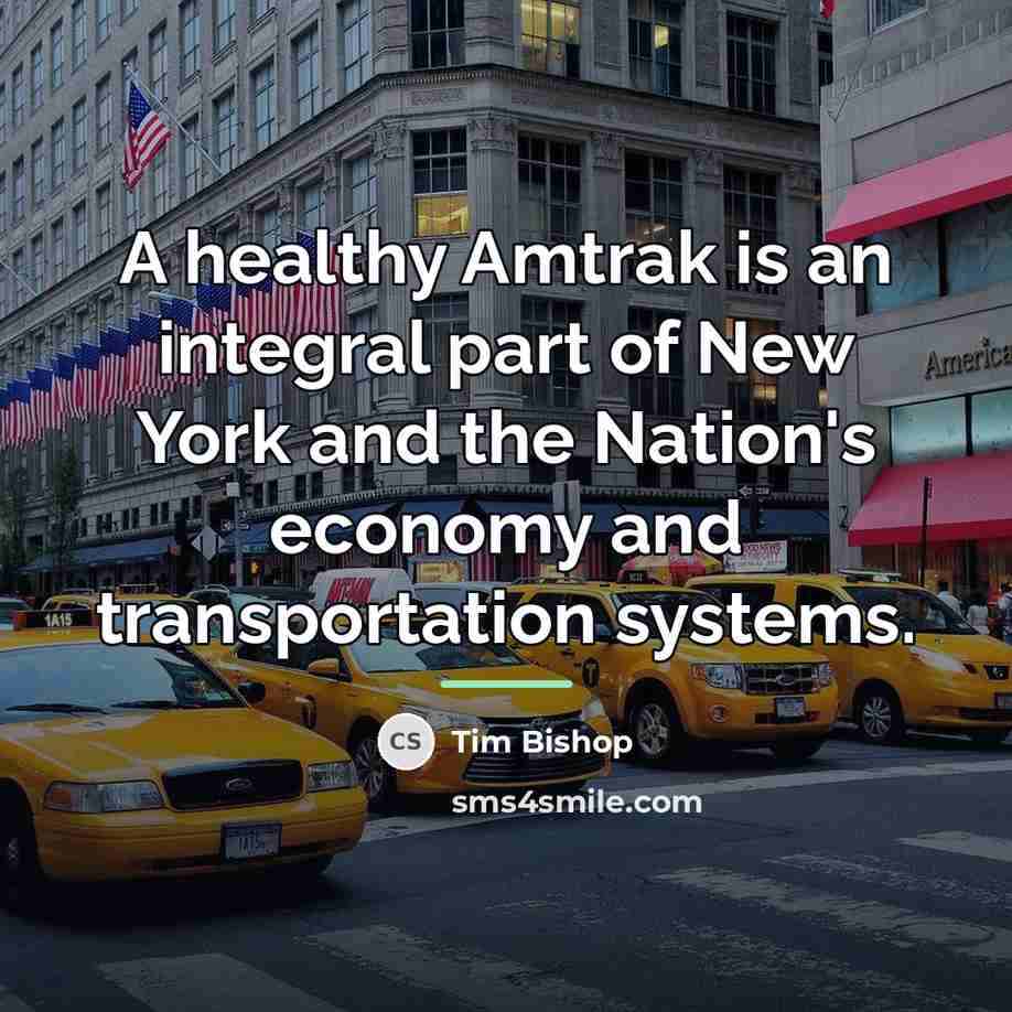 “A healthy Amtrak is an integral part of New York…” quote by Tim Bishop