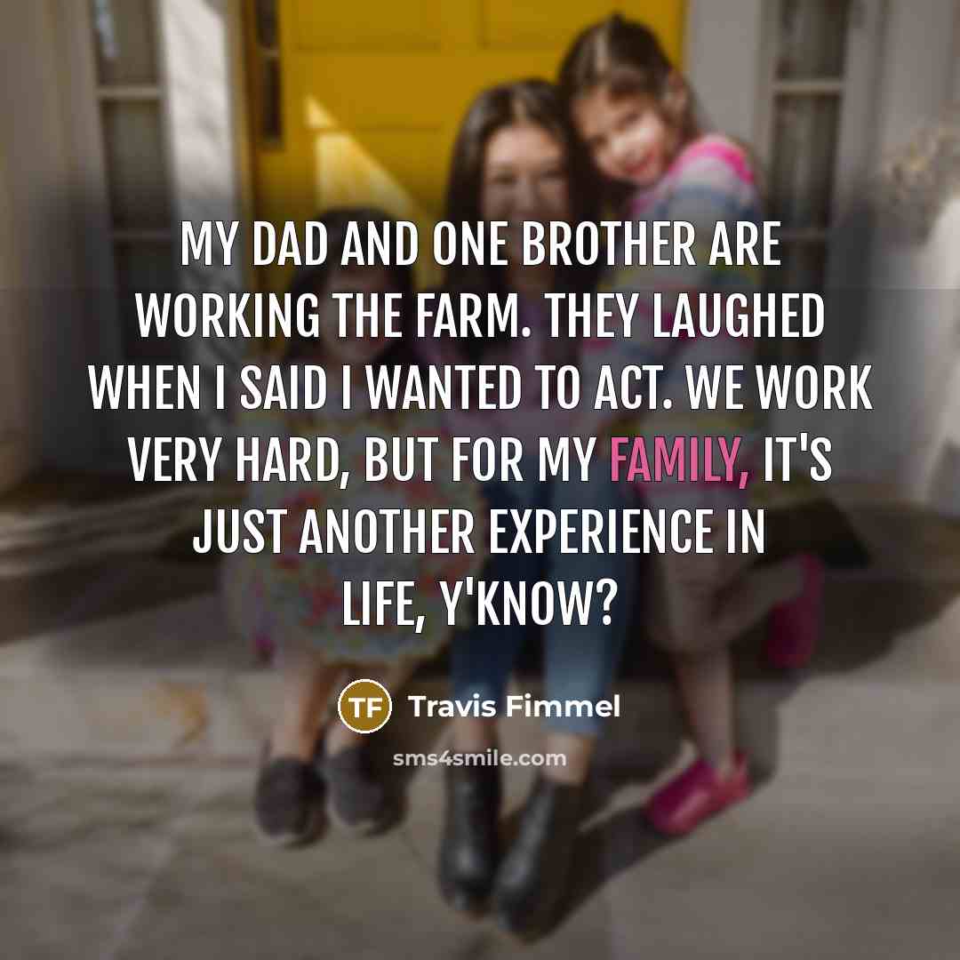 “My dad and one brother are working the farm. They…” quote by Travis Fimmel