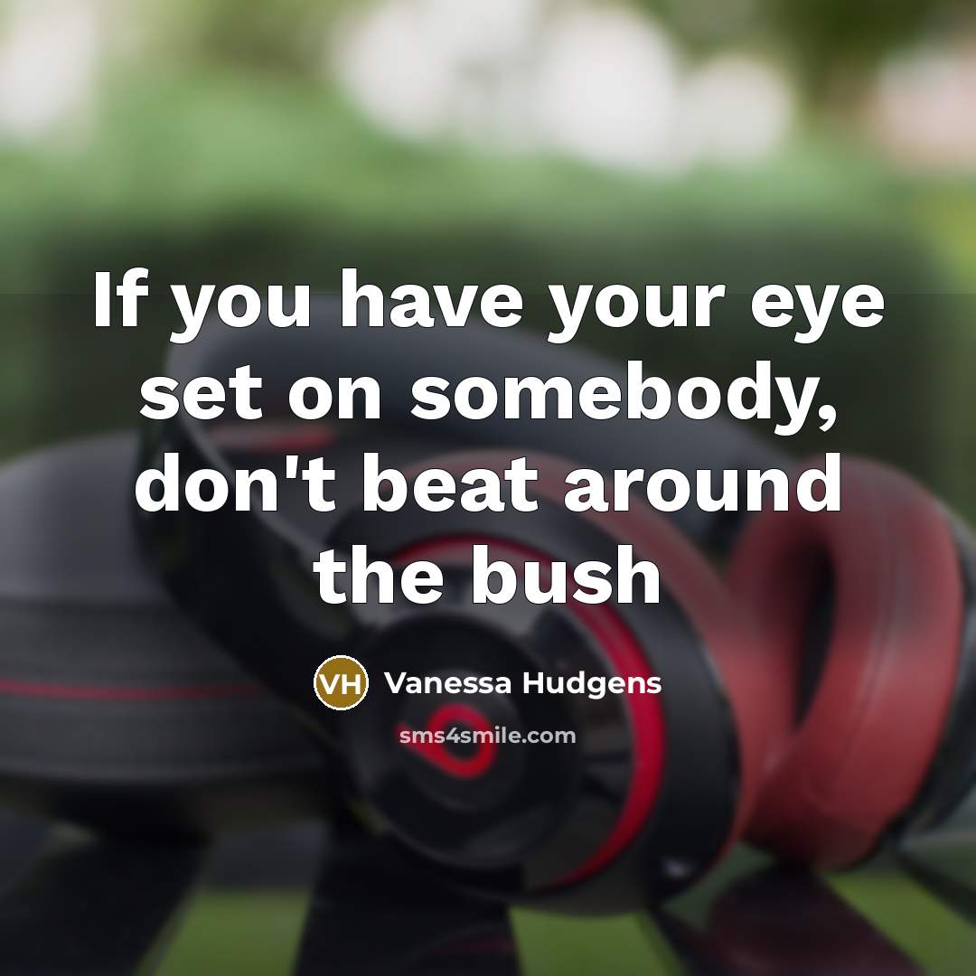 “If you have your eye set on somebody, don't beat…” quote by Vanessa Hudgens