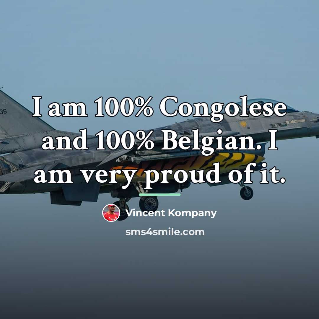 “I am 100% Congolese and 100% Belgian. I am very…” quote by Vincent Kompany